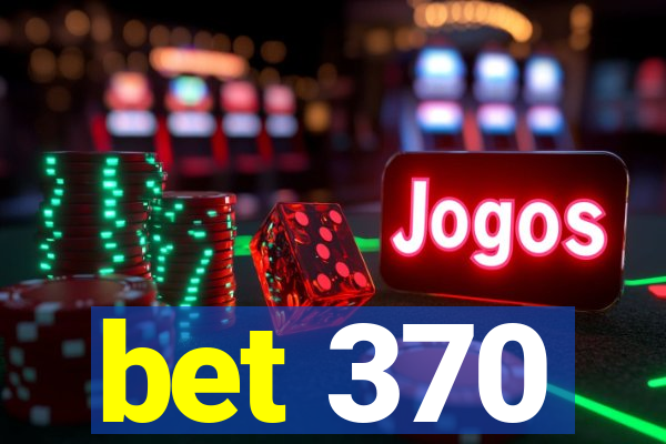 bet 370